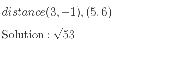 The distance (3,-1),(5,6) is square root of 53